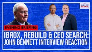 Ibrox, Rebuild, Clement and CEO search - John Bennett interview reaction