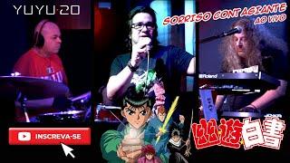 Sorriso Contagiante (Abertura Yu Yu Hakusho - YUYU20 | Ao Vivo)