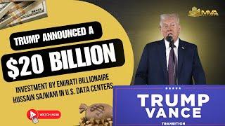 Trump announced a $20 billion investment by Emirati billionaire Hussain Sajwani in U.S. data centers