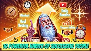 10 Powerful Habits of Successful People | Change Your Life Today!