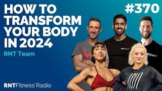 Ep 370 - How To Transform Your Body In 2024 (Whatever Your Circumstance!)