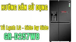 Hướng dẫn sử dụng chi tiết Tủ Lạnh Side by Side LG GR-D257WB