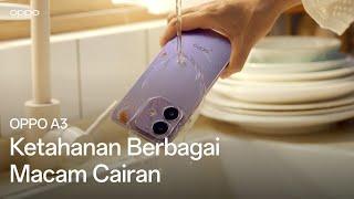 OPPO A3 | Ketahanan Berbagai Macam Cairan