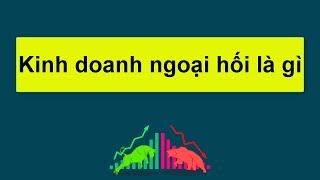 Forex | Kinh doanh ngoại hối là gì