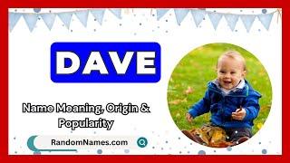 Dave - Baby Boy Name Meaning, Origin & Popularity - RandomNames.com