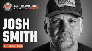 Josh Smith | Keep Hammering Collective | Episode 109