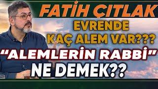 Alemlerin rabbi ne demek? Kaç tane alem var? Fatih Çıtlak Anlattı