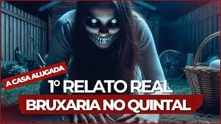 1° Vídeo de Relatos Sobrenaturais Reais A Casa Alugada Bruxaria no Quintal #sobrenatural