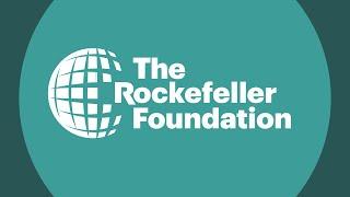 The Rockefeller Foundation: Making Opportunity Universal and Sustainable