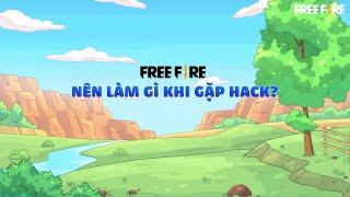 NÊN LÀM GÌ KHI GẶP HACK? | GARENA FREE FIRE