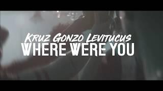 Kruz - Where were you ft. Gonzo & Levitucus