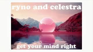 Ryno And Celestra   Get Your Mind Right