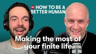 How to Make the Most of a Finite Life (w/ Oliver Burkeman) | How to Be a Better Human, a TED Podcast