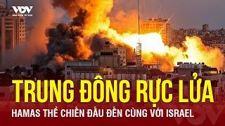 Trung Đông “rực lửa”: Israel tấn công tổng lực, Hamas thề chiến đấu đến cùng | Báo Điện từ VOV