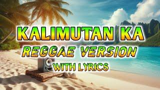 KALIMUTAN KA - REGGAE REMIX [[ DJ SOYMIX ]] WITH LYRICS