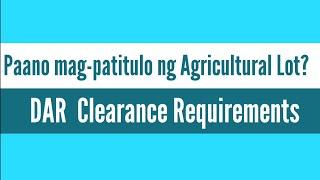 Paano mag-patitulo ng Agricultural Land? || DAR Clearance Requirements