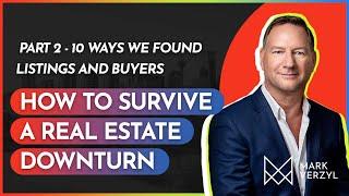 How to Survive a Real Estate Downturn Part 2 | 10 Ways We Found Listings and Buyers