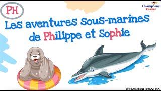 Aventures sous-marines de Philippe et Sophie ~ II Le son PH II Learn to Read French For Kids 