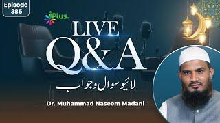 Live Q & A EP 385 | Dr. Muhammad Naseem Madani iPlus TV