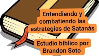 Entendiendo y combatiendo las estrategias de Satanás, Estudio Bíblico por Brandon Soto.