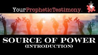 Ep.24: Your Prophetic Testimony: SOURCE OF POWER (Intro)