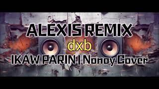 IKAW PA RIN _ NONOY PENA _ IKAW PA RIN l DXB ALEXIS REMIX l SLOWJAM BEAT