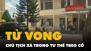 Lên cơ quan trực Tết, phát hiện chủ tịch xã chết trong tư thế treo cổ