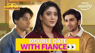 Shivangi Joshi On A Double Date? ft. Prit Kamani | Jab We Matched | Amazon miniTV