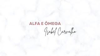 Isabel Carvalho - Alfa e Ômega