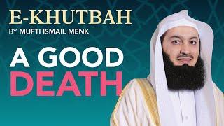 Preparing for a Good Death - eKhutbah - Mufti Menk