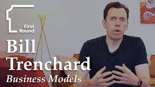 Bill Trenchard (First Round Capital) on Business Models: Be Open About What You Do and Don't Know