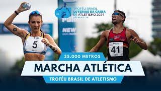 MARCHA ATLÉTICA | 35.000 METROS | TROFÉU BRASIL LOTERIAS CAIXA DE ATLETISMO 2024