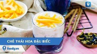 Hướng dẫn cách làm món CHÈ THÁI HOA ĐẬU BIẾC | Feedy TV