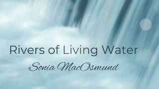 Rivers of Living Water | Sonia MacOsmund | Produced By Anthony Soshil Shah |Ahmer Kenneth