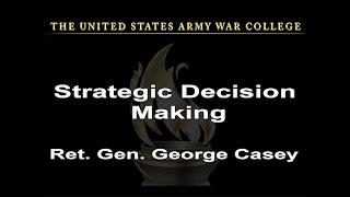 Strategic Decision Making - Retired  Gen. George Casey