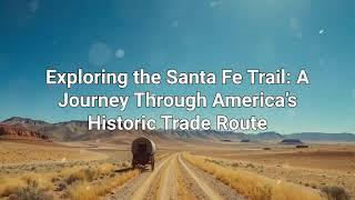 Exploring the Santa Fe Trail: A Journey Through America's Historic Trade Route