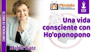 Una vida consciente con Ho'oponopono, por Mabel Katz