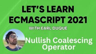Nullish Coalescing Operator - Let's Learn ECMAScript 2021 with Earl Duque