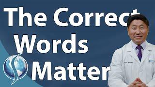 The Correct Words Matter