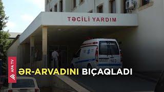 Göygöldə dəhşət: Ərlə arvadın davası qanla bitdi  - APA TV