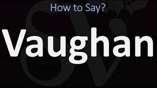 How to Pronounce Vaughan? (CORRECTLY)