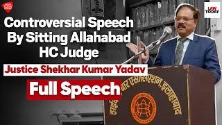 Full Controversial Speech by Justice Shekhar Kumar Yadav, Judge, Allahabad High Court | Law Today