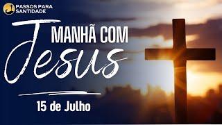 Manhã com Jesus | Meditação do Evangelho | 15 de Julho | Passos para Santidade