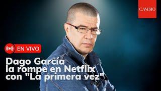 Dago García la rompe en Netflix con "La primera vez" | 𝐂𝐀𝐌𝐁𝐈𝐎