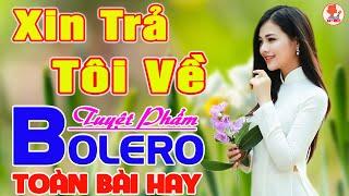 ️ XIN TRẢ TÔI VỀ  LƯƠNG GIA TIẾN  Giọng Ca Bolero Hay Nhất NGỌT LỊM TIM Say Đắm Bao Thế Hệ