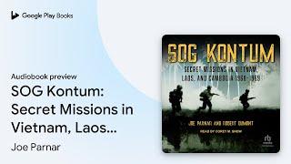 SOG Kontum: Secret Missions in Vietnam, Laos,… by Joe Parnar · Audiobook preview