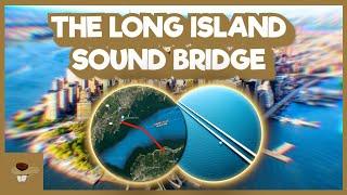 Will There Ever Be A Long Island Sound Bridge?