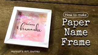 Paper Mini Name Frame Tutorial| Easy Frame at Home| Calligraphy Art | Hannah's Art Journey