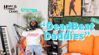 "B!tch A$$ Dead Beat Daddies" Henny and Fried Crabs Podcast Ep 49