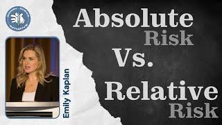 Breaking Down Absolute vs Relative Risk - Emily Kaplan